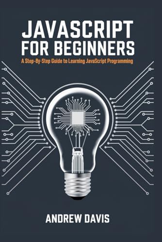 JavaScript for Beginners: A Step-by-Step Guide to Learning JavaScript Programming JavaScript for Beginners: A Step-by-Step Guide to Learning JavaScript Programming von Independently published