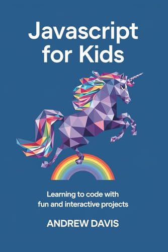 JavaScript for Kids: Learning to Code with Fun and Interactive Projects JavaScript for Kids: Learning to Code with Fun and Interactive Projects von Independently published
