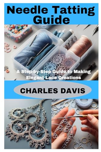Needle Tatting Guide: A Step-by-Step Guide to Making Elegant Lace Creations von Independently published