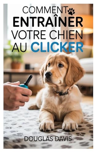 COMMENT ENTRAÎNER VOTRE CHIEN AU CLICKER von Independently published