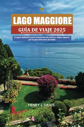 LAGO MAGGIORE GUÍA DE VIAJE 2025: La guía definitiva para aventuras sin estrés y viajes seguros por la joya del norte de Italia LAGO MAGGIORE GUÍA DE VIAJE 2025: La guía definitiva para aventuras sin estrés y viajes seguros por la joya del norte de Italia von Independently published