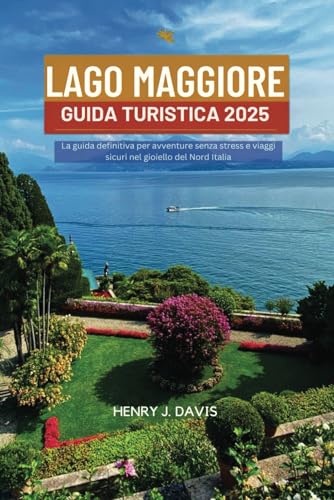 LAGO MAGGIORE GUIDA TURISTICA 2025: La guida definitiva per avventure senza stress e viaggi sicuri nel gioiello del Nord Italia LAGO MAGGIORE GUIDA TURISTICA 2025: La guida definitiva per avventure senza stress e viaggi sicuri nel gioiello del Nord Italia von Independently published