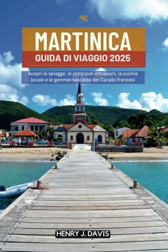MARTINICA GUIDA DI VIAGGIO 2025: Scopri le spiagge, le principali attrazioni, la cucina locale e le gemme nascoste dei Caraibi francesi MARTINICA GUIDA DI VIAGGIO 2025: Scopri le spiagge, le principali attrazioni, la cucina locale e le gemme nascoste dei Caraibi francesi von Independently published