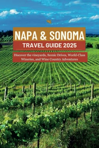 NAPA & SONOMA TRAVEL GUIDE 2025VVV: Discover the vineyards, Scenic Drives, World-Class Wineries, and Wine Country Adventures NAPA & SONOMA TRAVEL GUIDE 2025VVV: Discover the vineyards, Scenic Drives, World-Class Wineries, and Wine Country Adventures von Independently published