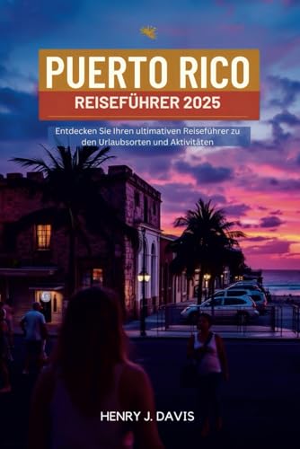 PUERTO RICO REISEFÜHRER 2025: Entdecken Sie Ihren ultimativen Reiseführer zu den Urlaubsorten und Aktivitäten PUERTO RICO REISEFÜHRER 2025: Entdecken Sie Ihren ultimativen Reiseführer zu den Urlaubsorten und Aktivitäten von Independently published