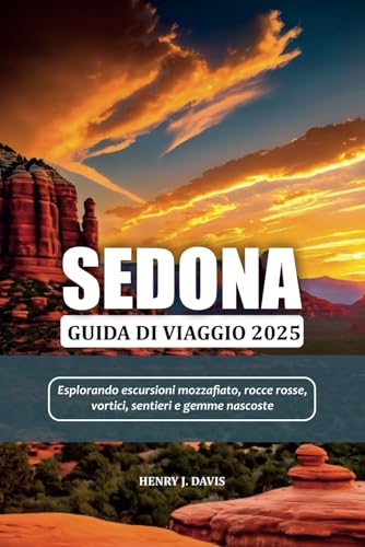 SEDONA GUIDA DI VIAGGIO 2025: Esplorando escursioni mozzafiato, rocce rosse, vortici, sentieri e gemme nascoste SEDONA GUIDA DI VIAGGIO 2025: Esplorando escursioni mozzafiato, rocce rosse, vortici, sentieri e gemme nascoste von Independently published