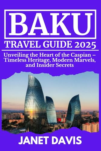 BAKU TRAVEL GUIDE 2025: Unveiling the Heart of the Caspian – Timeless Heritage, Modern Marvels, and Insider Secrets BAKU TRAVEL GUIDE 2025: Unveiling the Heart of the Caspian – Timeless Heritage, Modern Marvels, and Insider Secrets von Independently published