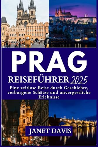 PRAG REISEFÜHRER 2025: Eine zeitlose Reise durch die Geschichte, verborgene Schätze und unvergessliche Erlebnisse PRAG REISEFÜHRER 2025: Eine zeitlose Reise durch die Geschichte, verborgene Schätze und unvergessliche Erlebnisse von Independently published