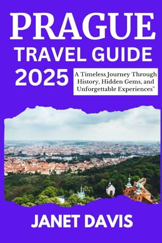 PRAGUE TRAVEL GUIDE 2025: A Timeless Journey Through History, Hidden Gems, and Unforgettable Experiences PRAGUE TRAVEL GUIDE 2025: A Timeless Journey Through History, Hidden Gems, and Unforgettable Experiences von Independently published