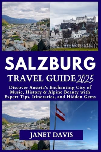 SALZBURG TRAVEL GUIDE 2025: Discover Austria’s Enchanting City of Music, History & Alpine Beauty with Expert Tips, Itineraries, and Hidden Gems SALZBURG TRAVEL GUIDE 2025: Discover Austria’s Enchanting City of Music, History & Alpine Beauty with Expert Tips, Itineraries, and Hidden Gems von Independently published