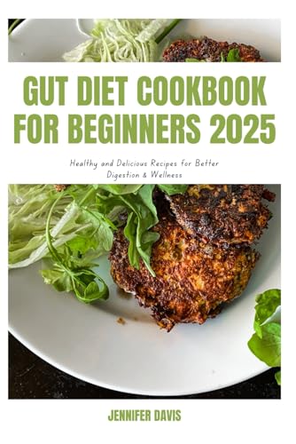 GUT DIET COOKBOOK FOR BEGINNERS 2025: Healthy and Delicious Recipes for Better Digestion & Wellness von Independently published