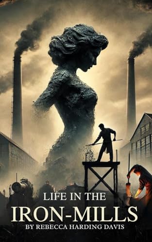 Life In the Iron-Mills: Or, The Korl Woman von Independently published