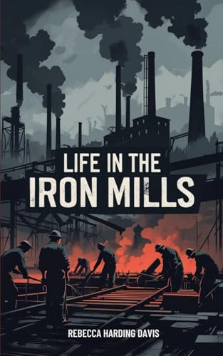 Life In the Iron-Mills: Or, The Korl Woman von Independently published