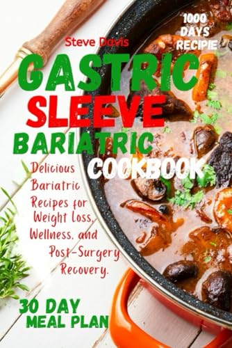Gastric sleeve bariatric cookbook: Delicious Bariatric Recipes for Weight Loss, Wellness, and Post-Surgery Recovery. von Independently published