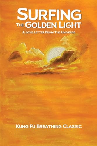 SURFING THE GOLDEN LIGHT: A LOVE LETTER FROM THE UNIVERSE von Self Publishers