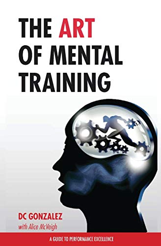 The Art of Mental Training - A Guide to Performance Excellence (Special Edition) von Createspace Independent Publishing Platform