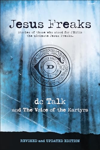 Jesus Freaks: Stories of Those Who Stood for Jesus, the Ultimate Jesus Freaks