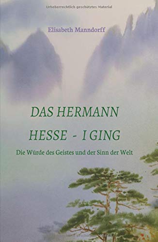 Das Hermann Hesse - I Ging: Die Würde des Geistes und der Sinn der Welt von myMorawa