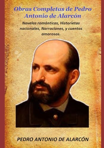 Obras Completas de Pedro Antonio de Alarcón: Novelas románticas, Historietas nacionales, Narraciones, y cuentos amorosos. von Independently published