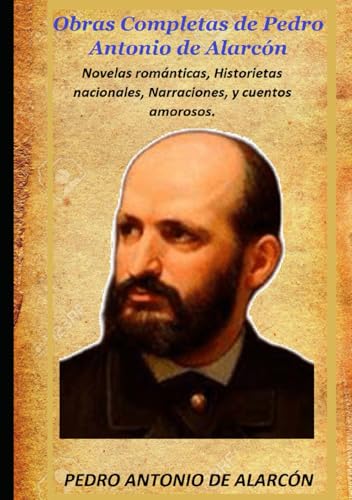 Obras Completas de Pedro Antonio de Alarcón: Novelas románticas, Historietas nacionales, Narraciones, y cuentos amorosos. von Independently published