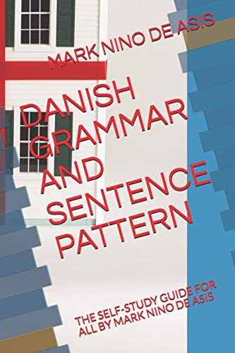 DANISH GRAMMAR AND SENTENCE PATTERN: THE SELF-STUDY GUIDE FOR ALL BY MARK NINO DE ASIS (2020, Band 6) von Independently Published