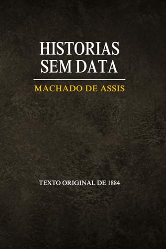 HISTORIAS SEM DATA: TEXTO ORIGINAL DE 1884 HISTORIAS SEM DATA: TEXTO ORIGINAL DE 1884 von Independently published