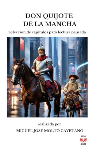 DON QUIJOTE DE LA MANCHA: Seleccion de capitulos para lectura pausada por Miguel José Moltó Cayetano DON QUIJOTE DE LA MANCHA: Seleccion de capitulos para lectura pausada por Miguel José Moltó Cayetano