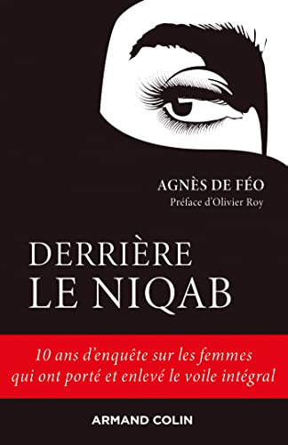 Derriere le niqab - 10 ans d´enquete sur les femmes qui ont porte et enleve le voile integral: 10 ans d'enquête sur les femmes qui ont porté et enlevé le voile intégral von ARMAND COLIN
