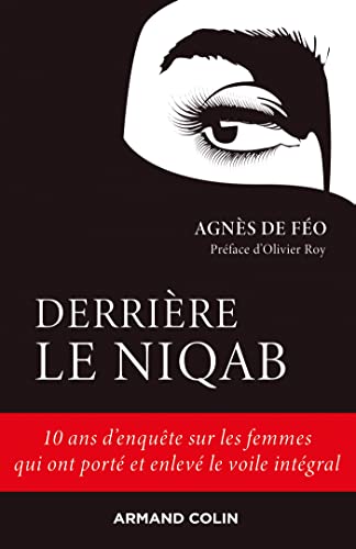 Derriere le niqab - 10 ans d´enquete sur les femmes qui ont porte et enleve le voile integral: 10 ans d'enquête sur les femmes qui ont porté et enlevé le voile intégral Derriere le niqab - 10 ans d´enquete sur les femmes qui ont porte et enleve le voile integral: 10 ans d'enquête sur les femmes qui ont porté et enlevé le voile intégral von ARMAND COLIN