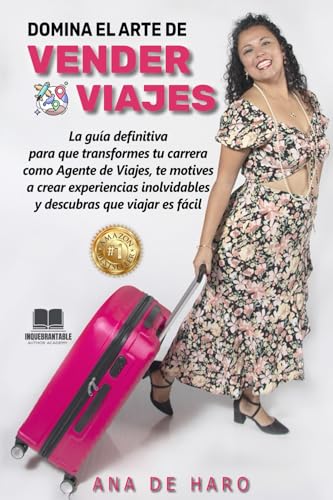 DOMINA EL ARTE DE VENDER VIAJES: La guía definitiva para que transformes tu carrera como agente de viajes, te motives a crear experiencias inolvidables y descubras que viajar es fácil von INQUEBRANTABLE
