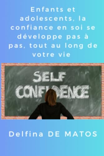 Enfants et Adolescents, La confiance en soi se développe pas à pas, tout au long de votre vie (Evolution, Band 2) von Independently published