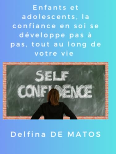 Enfants et Adolescents, La confiance en soi se développe pas à pas, tout au long de votre vie (Evolution, Band 2) von Independently published