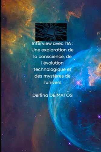 Interview avec l'IA : Une exploration de la conscience, de l'évolution technologique et des mystères de l'univers (Evolution, Band 1) Interview avec l'IA : Une exploration de la conscience, de l'évolution technologique et des mystères de l'univers (Evolution, Band 1) von Autoédition