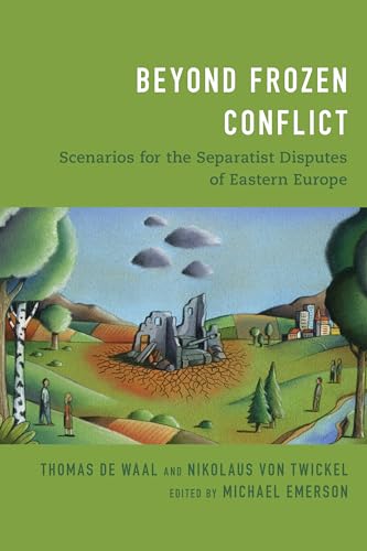 Beyond Frozen Conflict: Scenarios for the Separatist Disputes of Eastern Europe von Centre for European Policy Studies