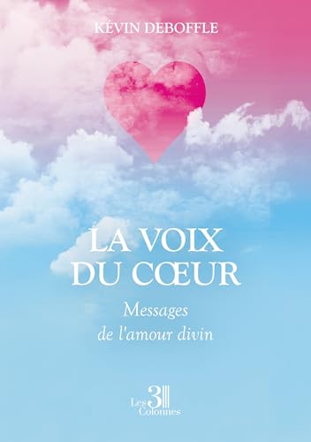 La voix du coeur: Messages de l'amour divin La voix du coeur: Messages de l'amour divin von TROIS COLONNES