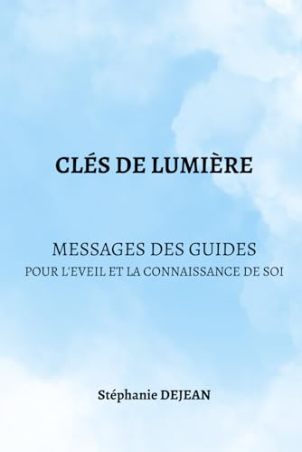 CLES DE LUMIERE: Messages des Guides pour l'Eveil et la Connaissance de Soi (Eveil à la spiritualité)