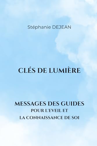 CLES DE LUMIERE: Messages des Guides pour l'Eveil et la Connaissance de Soi (Eveil à la spiritualité) von Independently published