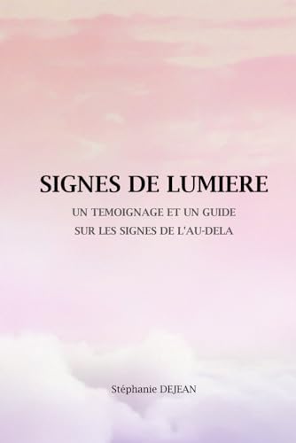 SIGNES DE LUMIERE: Un témoignage et un guide sur les signes de l'au-delà (Eveil à la spiritualité)