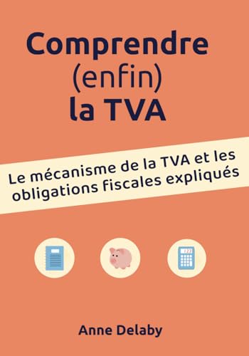 Comprendre (enfin) la TVA: Le mécanisme de la TVA et les obligations fiscales expliqués von Independently published