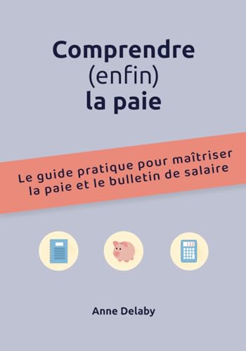 Comprendre (enfin) la paie: Le guide pratique pour maîtriser la paie et le bulletin de salaire von Independently published