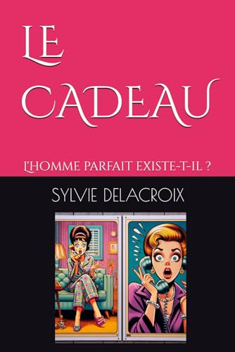 LE CADEAU: L'homme parfait existe-t-il ? von Independently published