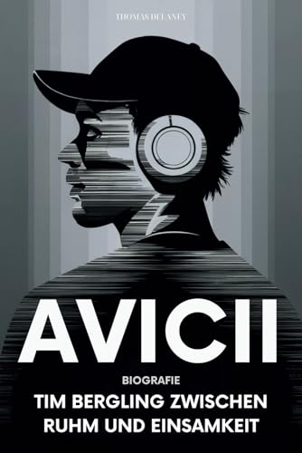 Avicii Biografie: Tim Bergling Zwischen Ruhm Und Einsamkeit von Independently published