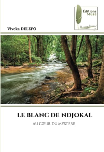 LE BLANC DE NDJOKAL: AU CŒUR DU MYSTÈRE: AU C¿UR DU MYSTÈRE von Éditions Muse