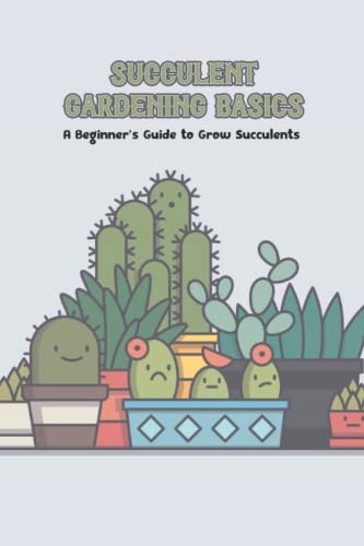 Succulent Gardening Basics: A Beginner’s Guide to Grow Succulents von Independently published