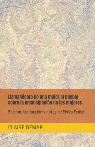Llamamiento de una mujer al pueblo sobre la emancipación de las mujeres: Edición, traducción y notas de Elvira Fente von Independently published