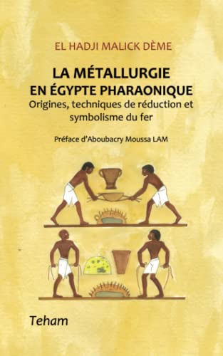 La métallurgie en Égypte pharaonique: Origines, techniques de réduction et symbolisme du fer