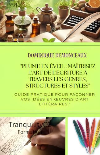 Plume en Éveil : Maîtrisez l'Art de l'Écriture à travers les Genres, Structures, et Styles: Guide pratique pour façonner vos idées en œuvres d'art littéraires von AFNIL