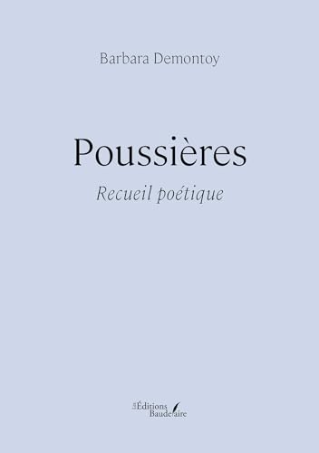 Poussières: Recueil poétique Poussières: Recueil poétique von Baudelaire