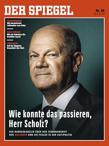 DER SPIEGEL 36/2024 "Wie konnte das passieren, Herr Scholz?" DER SPIEGEL 36/2024 "Wie konnte das passieren, Herr Scholz?"