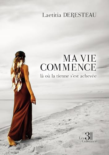 Ma vie commence là où la tienne s'est achevée Ma vie commence là où la tienne s'est achevée von Les trois colonnes